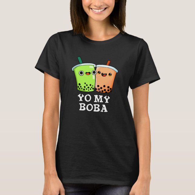 T-shirt Yo My Boba Funny Boba Tea Pun Dark BG (Devant)