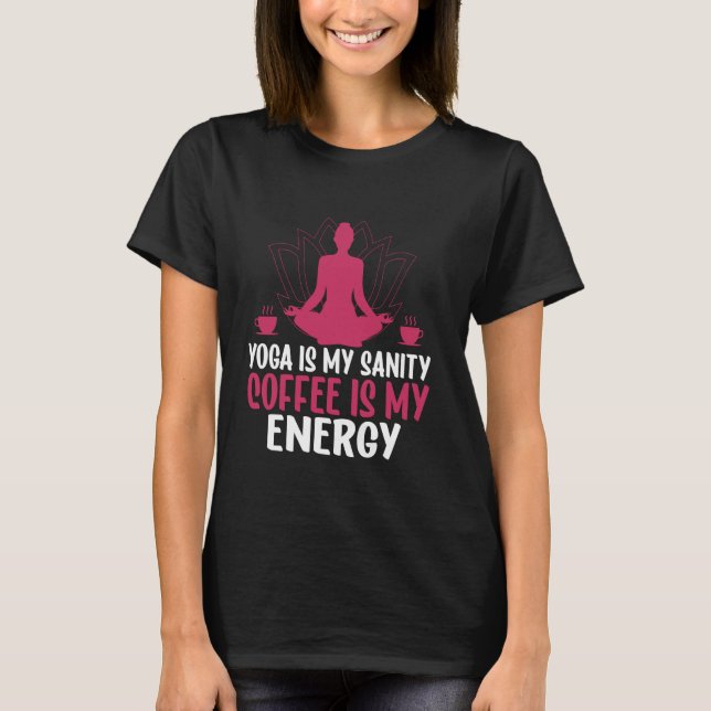 T-shirt Yoga Is My Sanity Coffee Is My Energy Yoga Mom (Devant)