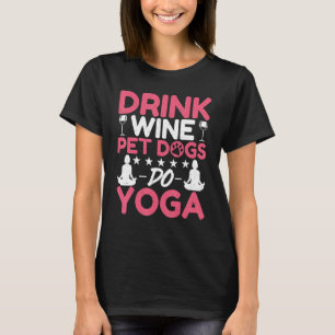 T-shirt Yoga Meditation Drink Wine Pet Dogs Do Yoga Wine Y