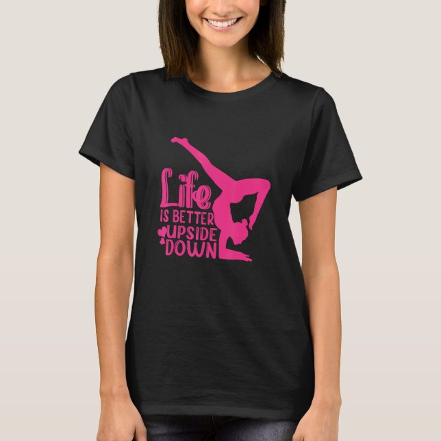 T-shirt Yoga Saying Life Is Better Upside Down Dancer Gymn (Devant)