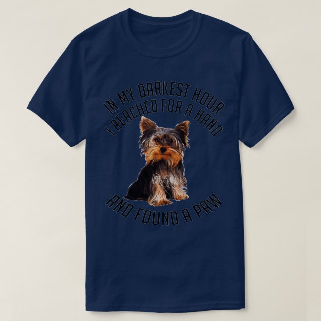 T-shirt YORKSHIRE TERRIER Dans Mon Heure La Plus Sombre Où (Design devant)
