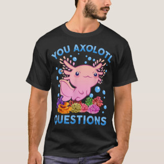 T-shirt You Aolotl Questions Enfants Jeunes Femmes Cute Ao