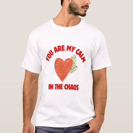 T-shirt You Are My Calm in the Chaos