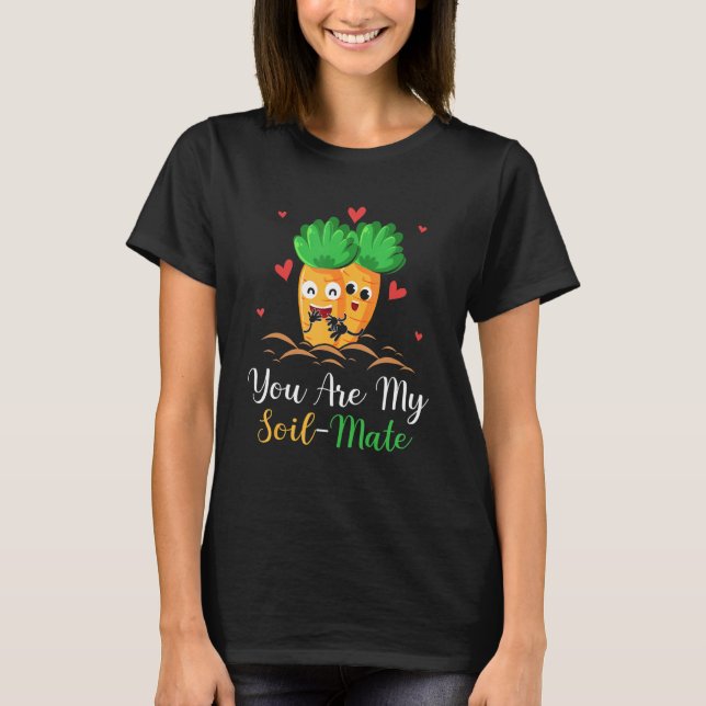 T-shirt You are my soil mate carrots and vegetables (Devant)