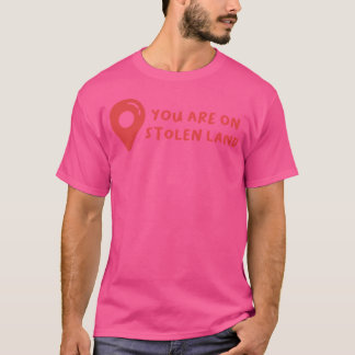 T-shirt You Are On Stolen Land