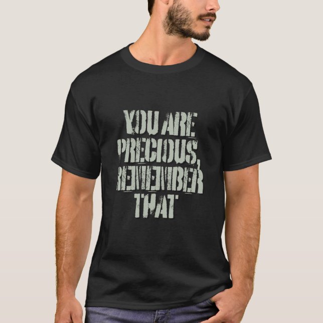 T-shirt You Are Precious, Remember That" InspiratioT-Shirt (Devant)