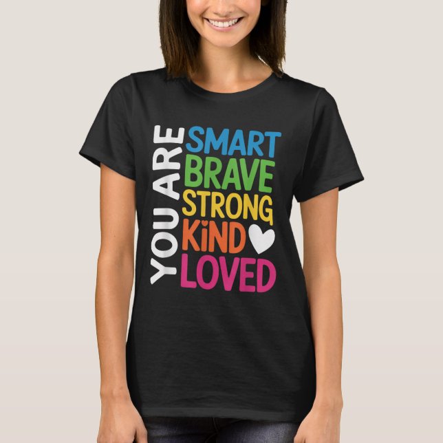 T-shirt You Are Smart Brave Strong Kind Loved Motivation T (Devant)