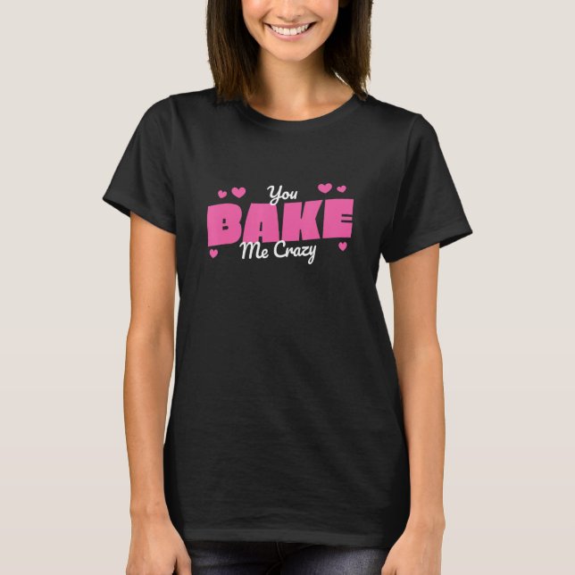 T-shirt You Bake Me Crazy Hobby Baker (Devant)