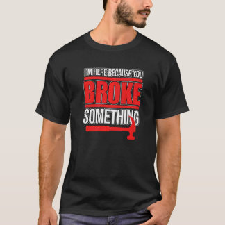 T-shirt You Broke Something Carpenter Woodworking Carpentr