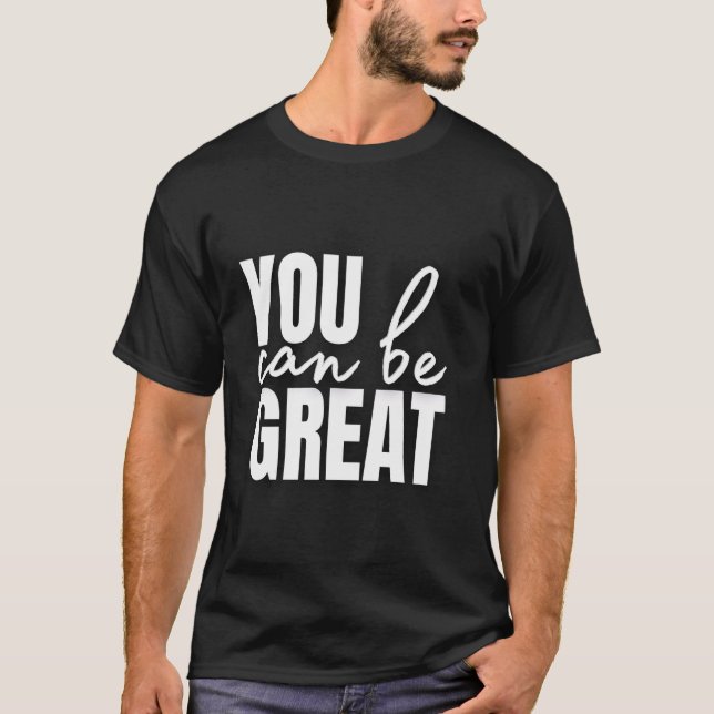 T-shirt You Can Be Great (Devant)