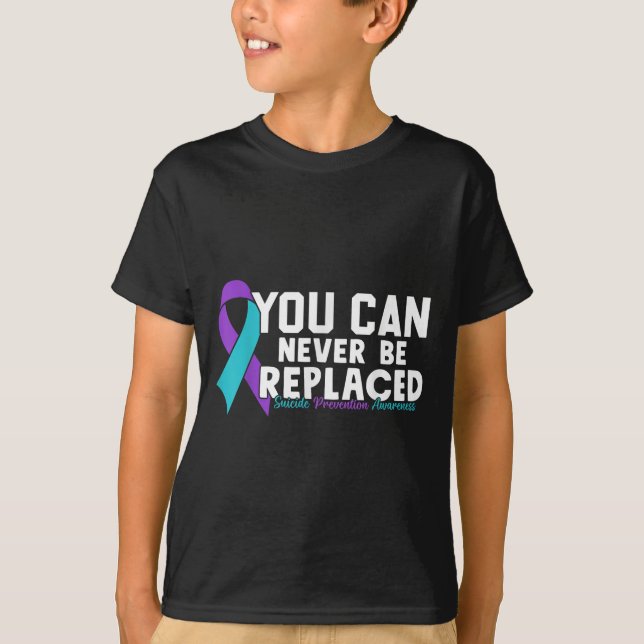 T-shirt You Can Never Be Replaced Suicide Prevention Aware (Devant)
