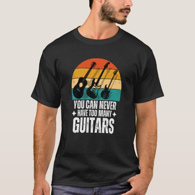 T-shirt You Can Never Have Too Many Guitars (Devant)