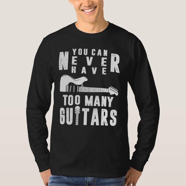 T-shirt You Can Never Have Too Many Guitars Guitarist Funn (Devant)