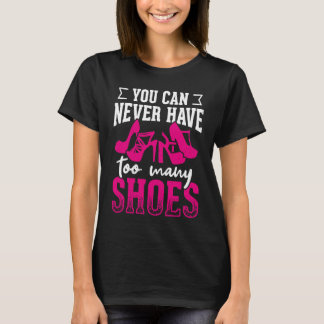 T-shirt You can never have too many shoes      