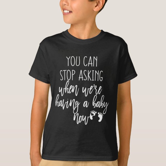 T-shirt You Can Stop Asking Now Pregnancy New Years Expect (Devant)