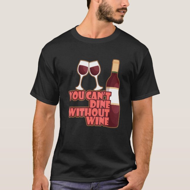 T-shirt You Can´t Dine Without Wine I   Wine Alcohol White (Devant)