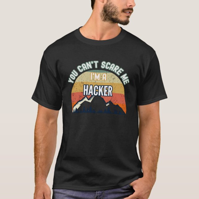 T-shirt You Can t Scare Me I m A Hacker (Devant)