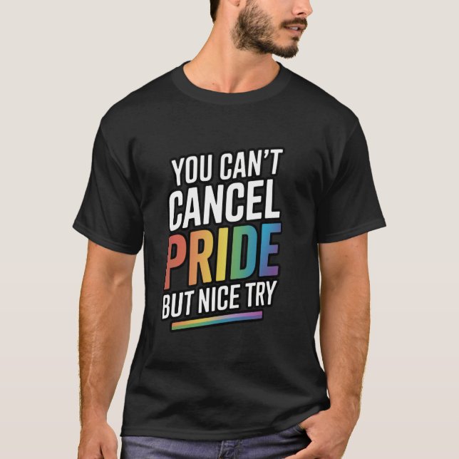 T-shirt You Can't Cancel Pride But Nice Try (Devant)