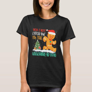 T-shirt You Can't Catch Me I'm The Gingerbread Man Xmas Pa