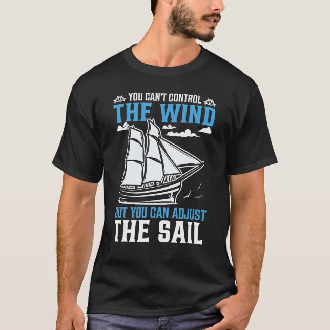 T-shirt You Can't Control The Wind But You Can Adjust The  (Devant)