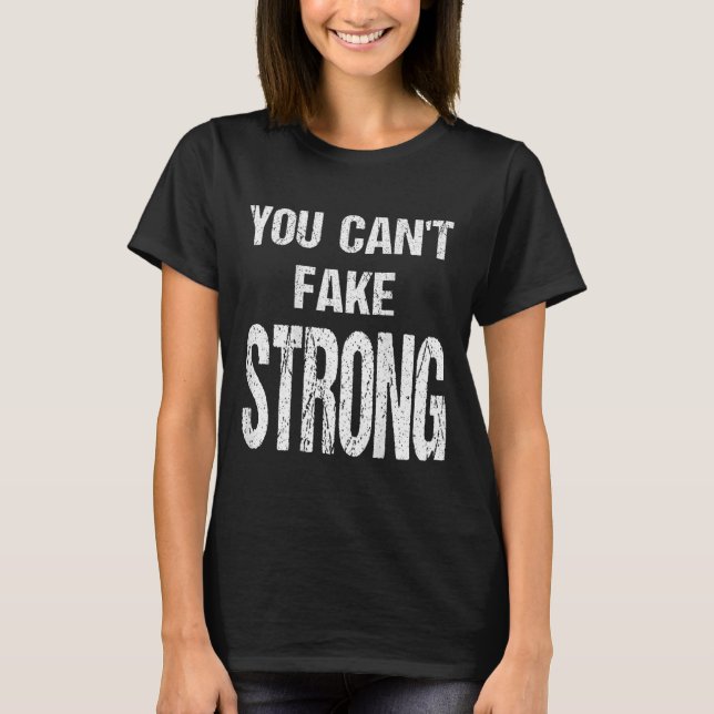 T-shirt You Can't Fake Strong Werlifting Motivation Tee  (Devant)