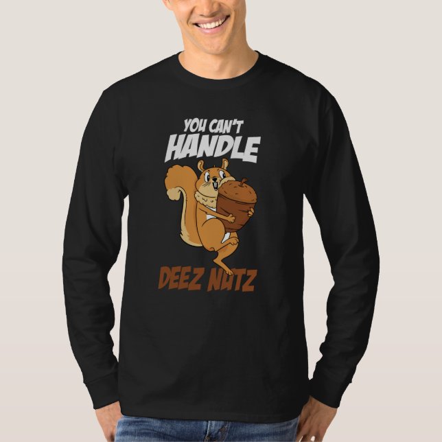 T-shirt You Can't Handle Deez Nuts Squirrel Deez Nuts (Devant)
