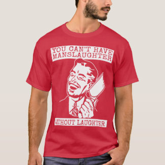 T-shirt You Can't Have slaughter Without Laughter