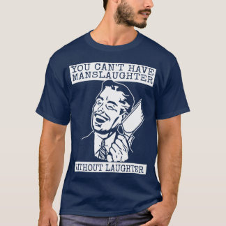 T-shirt You Can't Have slaughter Without Laughter - art