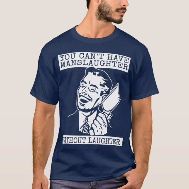 T-shirt You Can't Have slaughter Without Laughter - art (Devant)