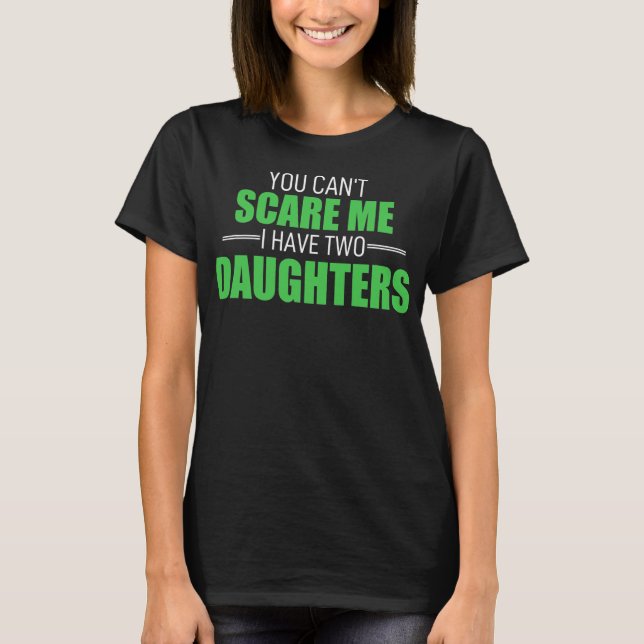 T-shirt You Cant Scare Me I Have 2 Daughters Uncle Girl (Devant)