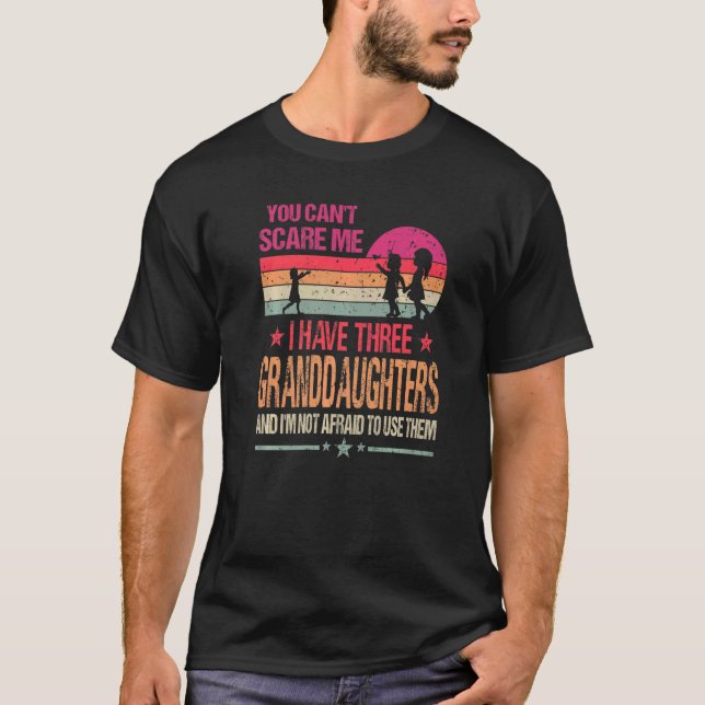 T-shirt You Can't Scare Me I Have Three Granddaughters Vin (Devant)