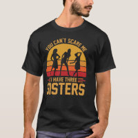 You Can't Scare Me I Have Three Sisters, Brother 