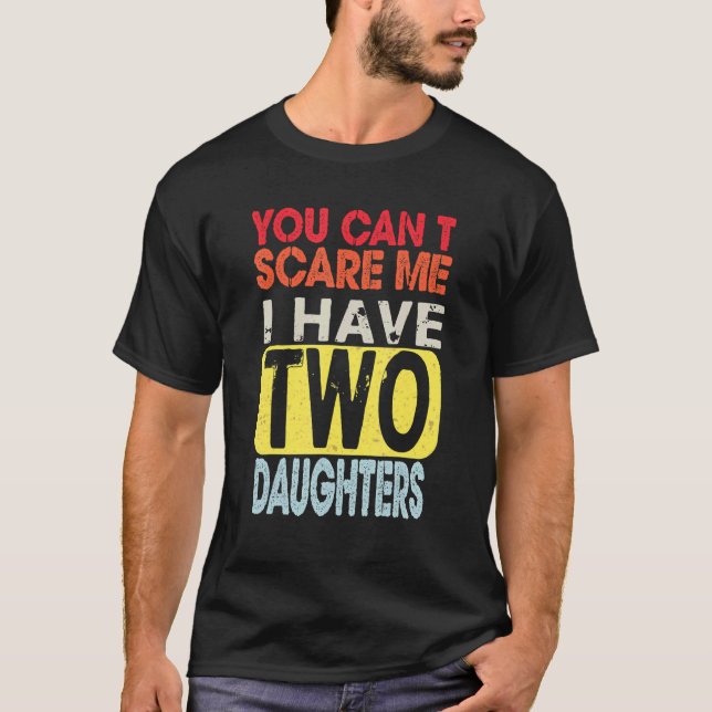 T-shirt You Can't Scare Me I Have Two Daughters Retro  Dad (Devant)
