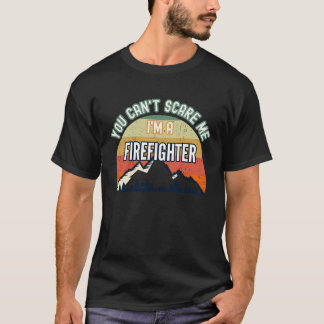 T-shirt You Can't Scare Me I'm A Firefighter