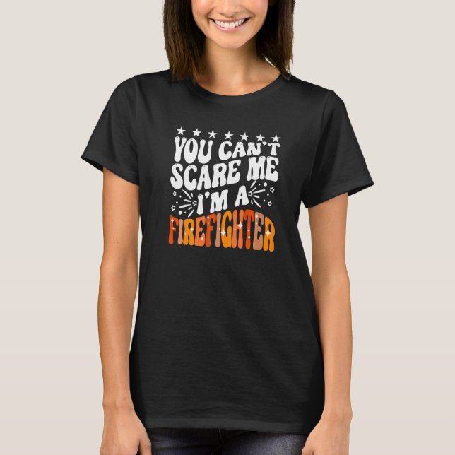 T-shirt You Can't Scare Me I'm A Firefighter Crew Fire Tru (Devant)