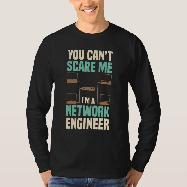 T-shirt You Can't Scare Me Network Engineer Engineering It (Devant)