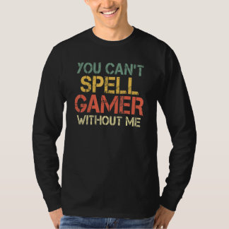 T-shirt You Cant Spell Gamer Without Me Game