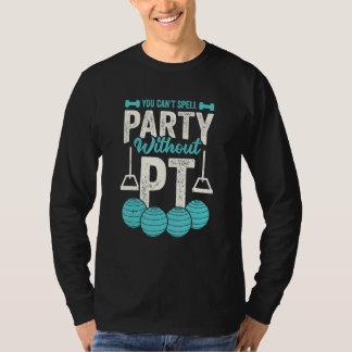 T-shirt You Can't Spell Party Without PT Physical Therapis