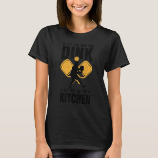 T-shirt You Can't Take The Dink Fun Pickleball Player Padd