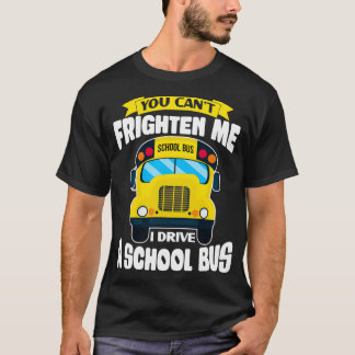 T-shirt You Canx27t Frighten Me Funny School Bus Driver de