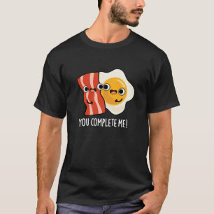 T-shirt You Complete Me Funny Bacon Egg Pun Dark BG