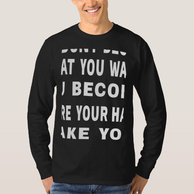 T-shirt You Don't Become What You Want Motivational Quote (Devant)