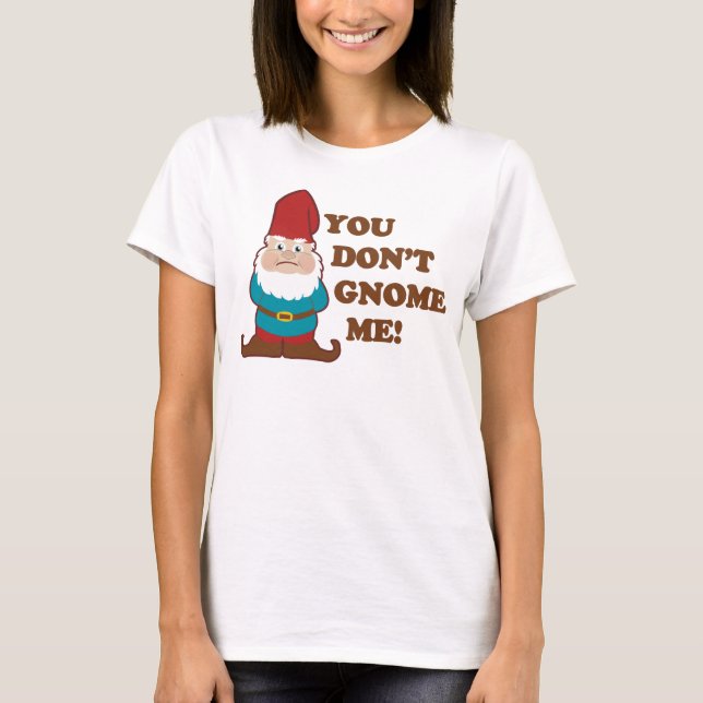 T-shirt You dont Gnome Me Light (Devant)