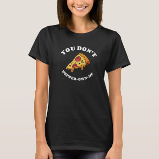 T-shirt You Don't Pepper Own Me Pepperoni Pizza  