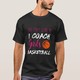 T-shirt You Don'T Scare Me I Coach Basketball Ball Sport