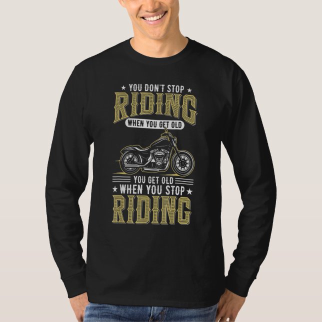 T-shirt You Don't Stop Riding When You Get Old cool Biker  (Devant)