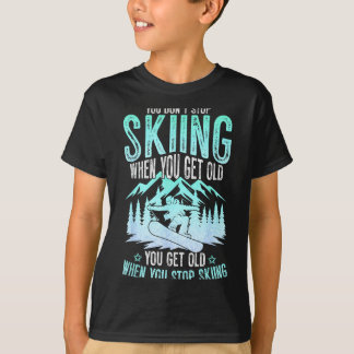 T-shirt You Dont Stop Skiing When You Get Old Funny Skier 