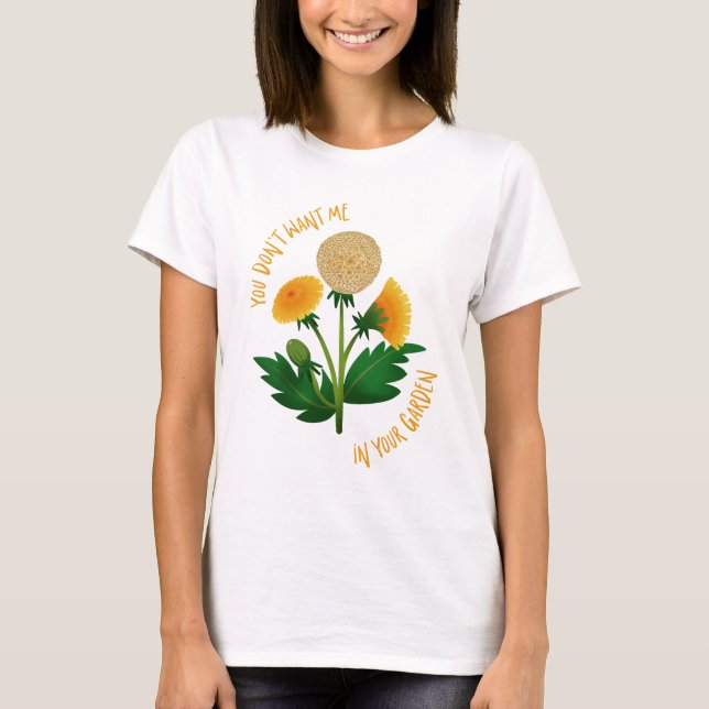 T-shirt You Don't Want Me in Your Garden (Vorderseite)