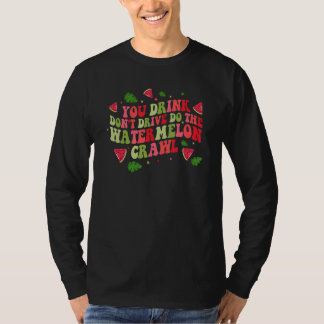 T-shirt You Drink Don't Drive Do The Watermelon Crawl Wate