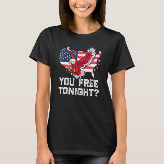 T-shirt You Free Tonight Eagle Freedom Juillet 4 Usa meme